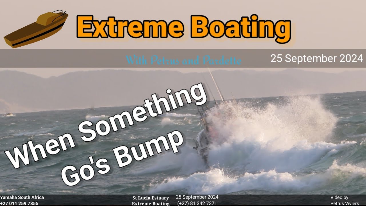 Extreme Boating - 25 September 2024 - When something goes Bump