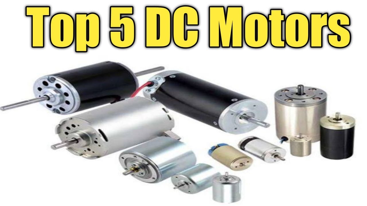 Top 5 DC Motors, You Should Know This ?