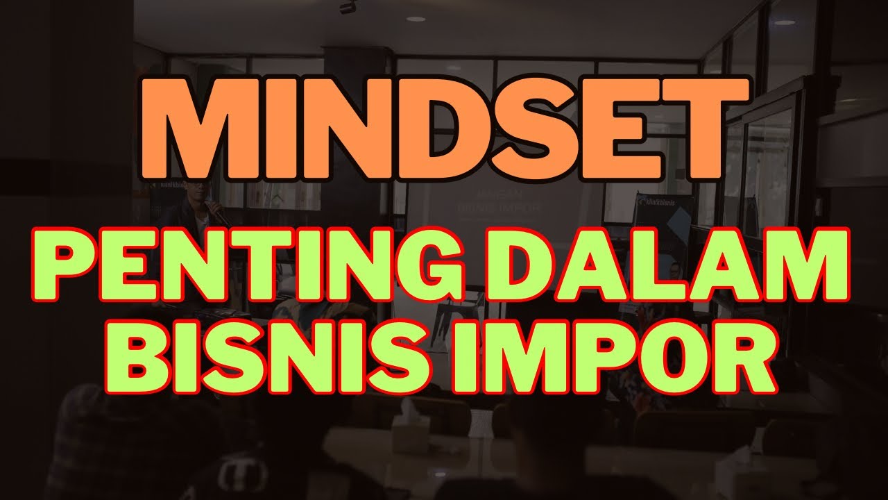 Bagaimana Mindset Mempengaruhi Bisnisi Impor?