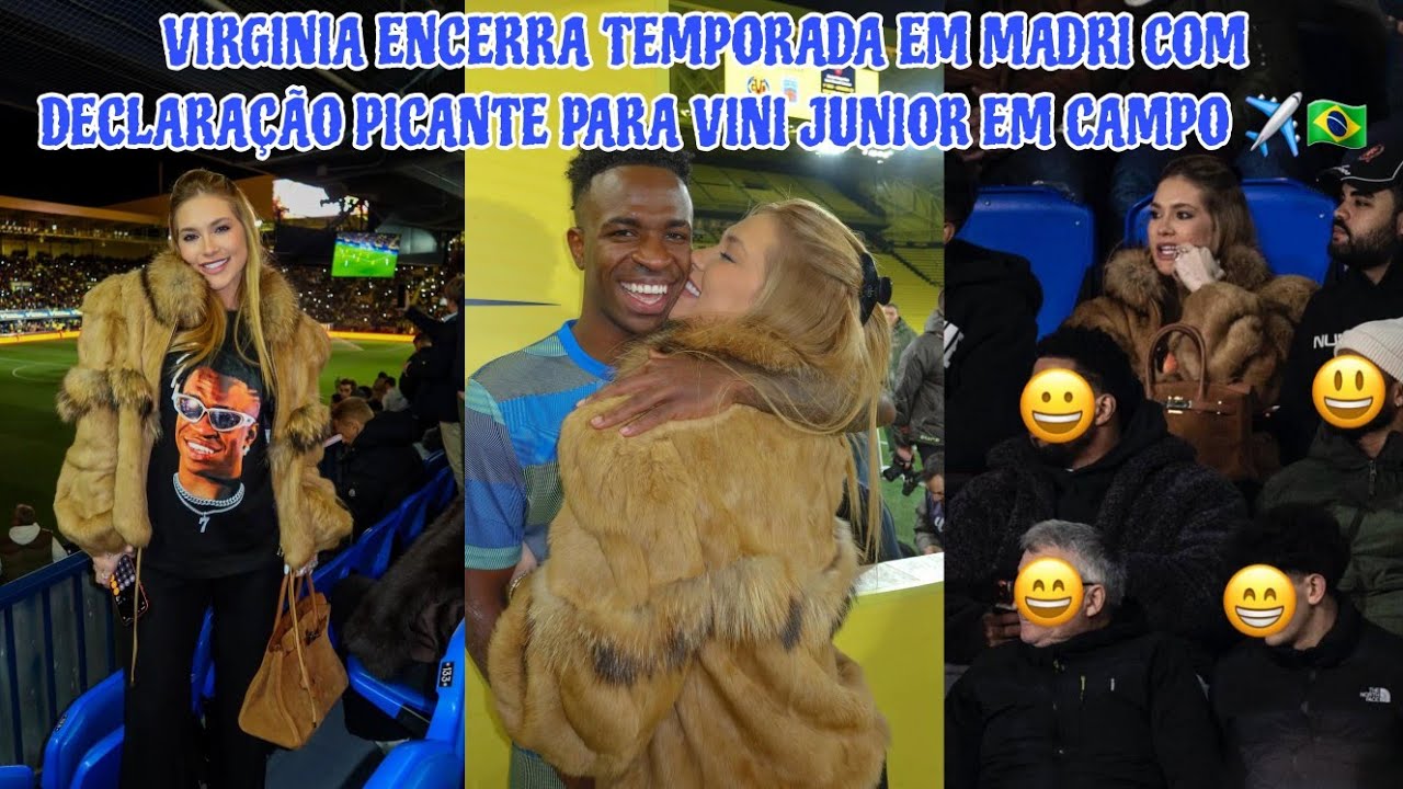 💖 VIRGINIA SE DECLARA PARA VINI JR EM MADRI: 