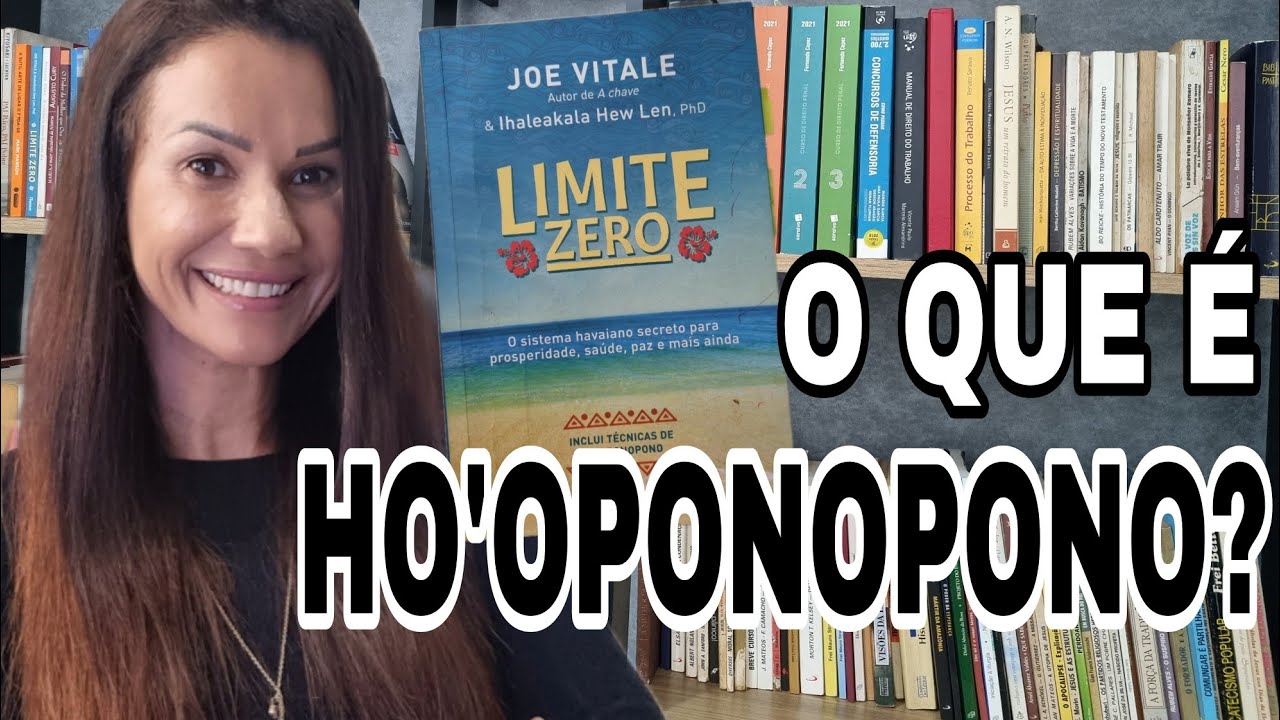 O que é Hoponopono? | O livro Limite Zero de Joe Vitale explica tudo!