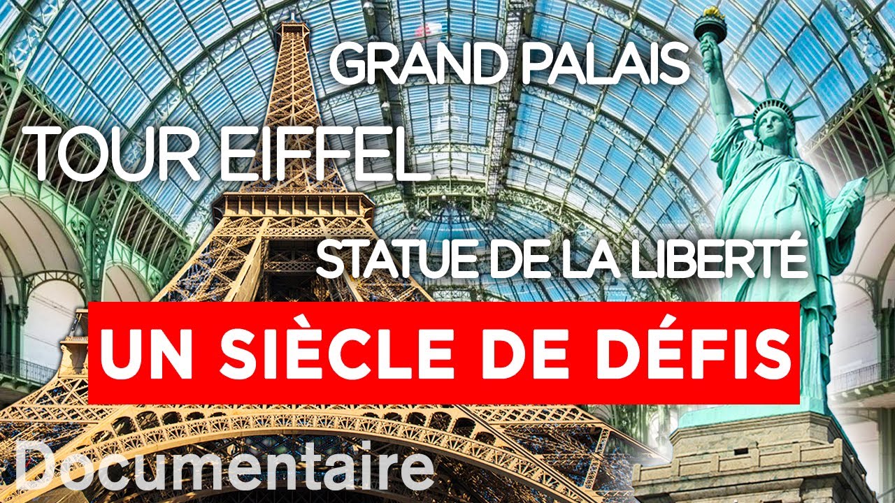 Tour eiffel, Grand Palais, Statue de la liberté, un siècle de défis - Documentaire complet