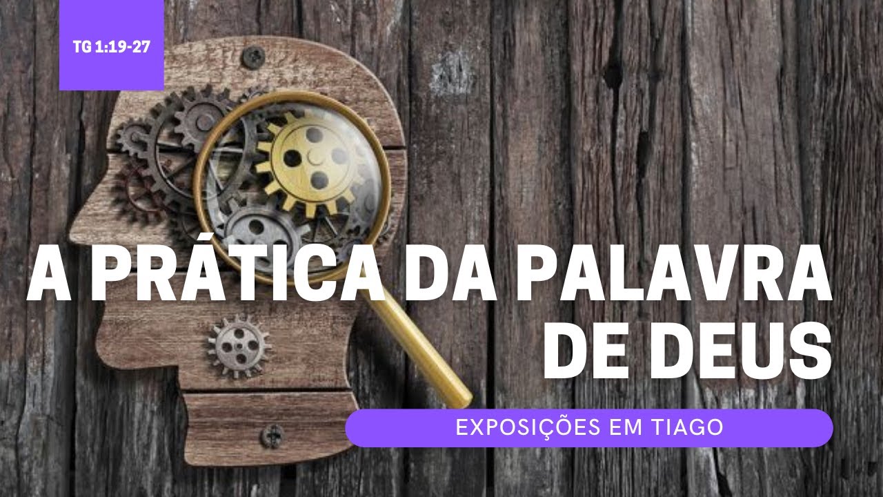 SABEDORIA HOJE 5 - A PRÁTICA DA PALAVRA DE DEUS (Tiago 1:19-27)