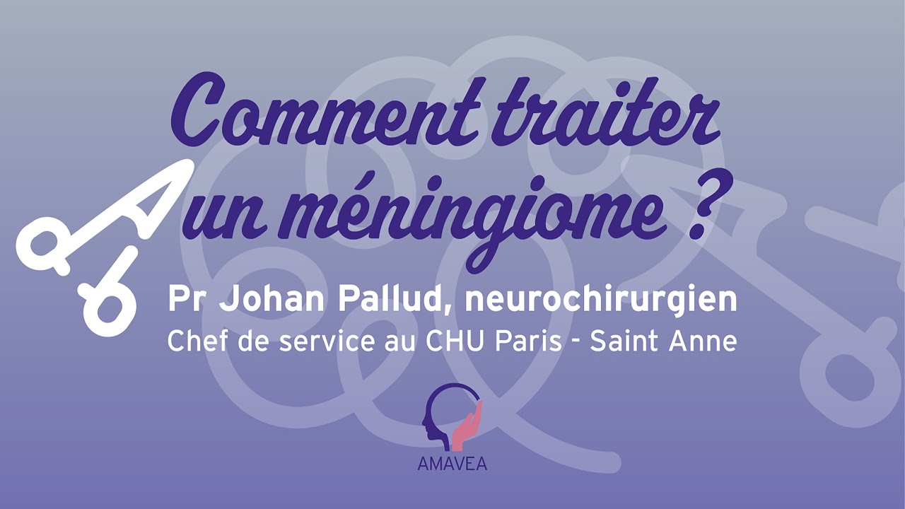 Comment traiter un méningiome ?  Explications du Pr Johan Pallud