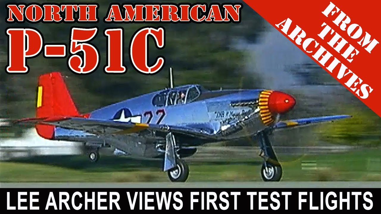 P-51C - First Test Flights - w/ Lee Archer - Flash From The Past!