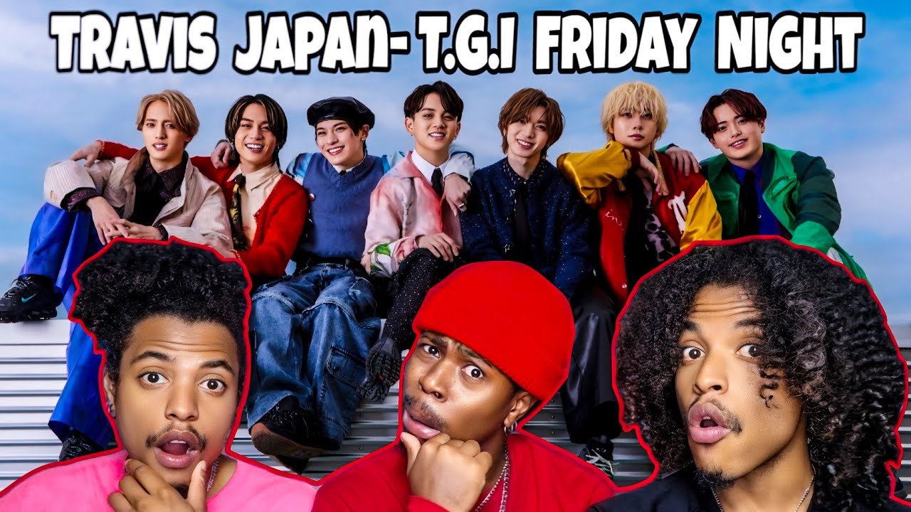 Реакция на музыкальный клип Travis Japan на песню 'T.G.I Friday Night'