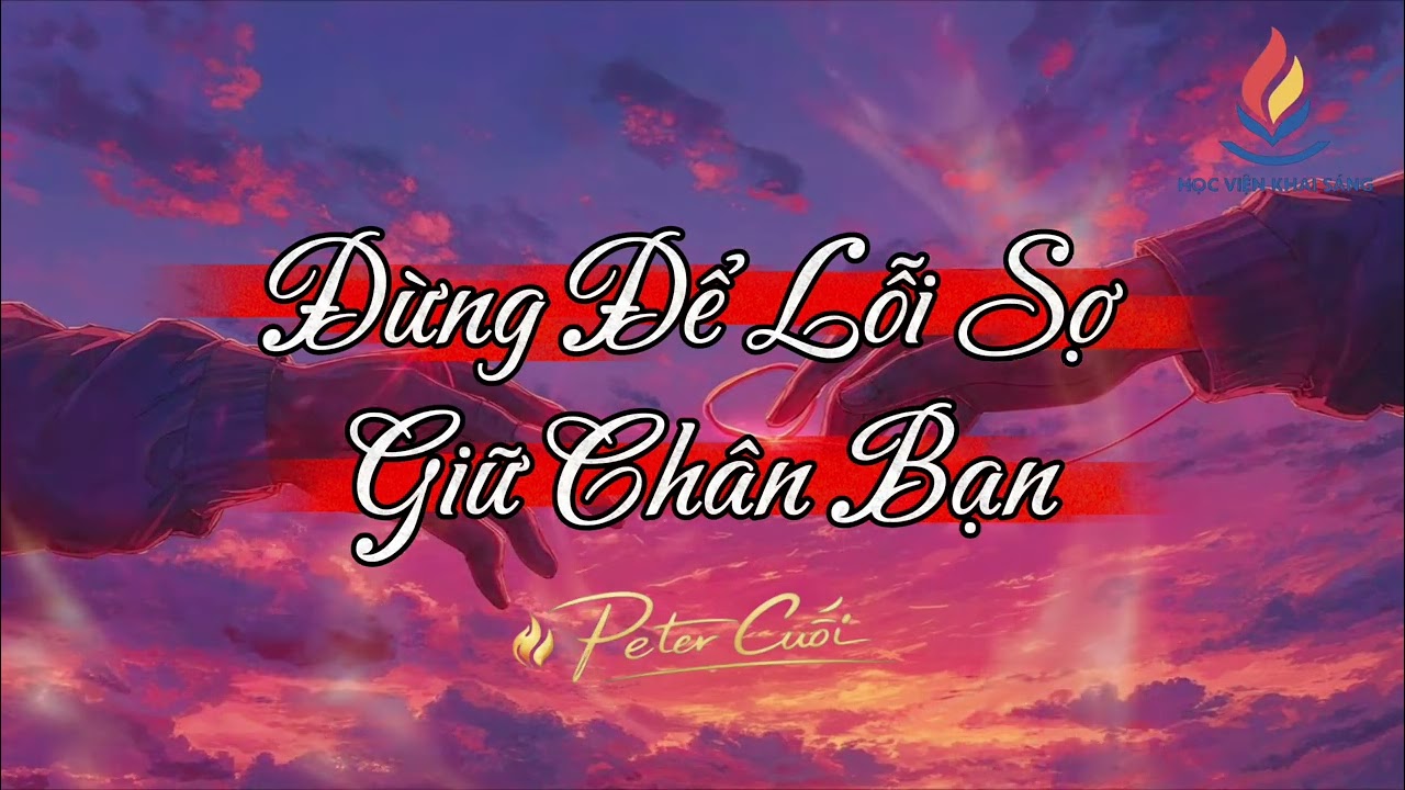 Đừng Để Lỗi Sợ Giữ Chân Bạn. #hocvienkhaisang #truyencamhung #phattrienbanthan #petercuoi 