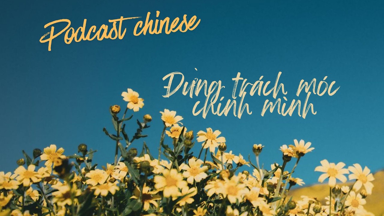 Podcast tiếng Trung | Đừng trách móc chính mình