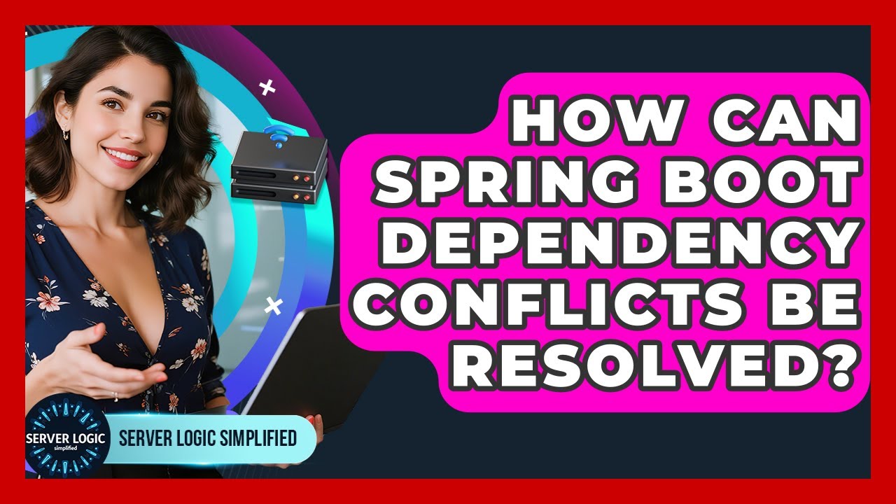 How Can Spring Boot Dependency Conflicts Be Resolved? - Server Logic Simplified