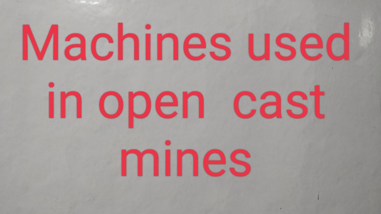 Machines  Used in open  cast mines