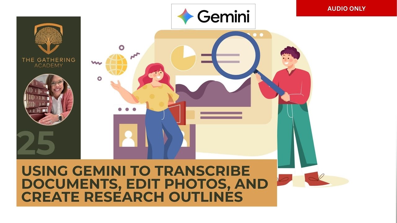 USING GEMINI TO TRANSCRIBE DOCUMENTS, EDIT PHOTOS, AND CREATE RESEARCH OUTLINES (Audio Only)