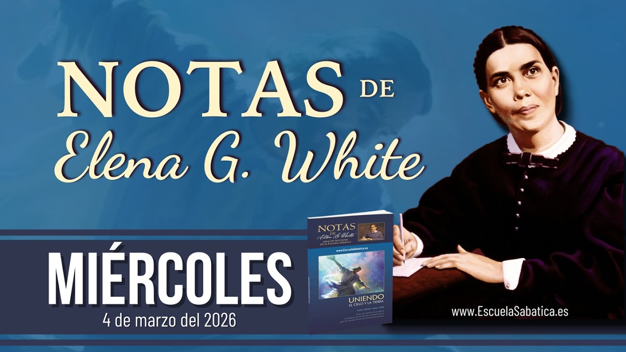 Notas de Elena | Miércoles 4 de marzo del 2026 | Escuela Sabática