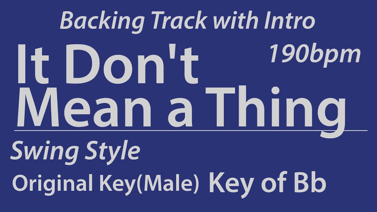 It Don't Mean a Thing/Backing Track/Bb (Original Key - Male)/Swing/Piano Trio/4bars Intro/Chords