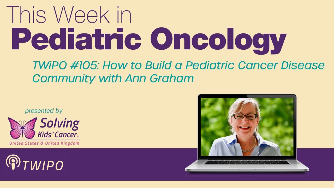 TWiPO #105: How to Build a Pediatric Cancer Disease Community with Ann Graham