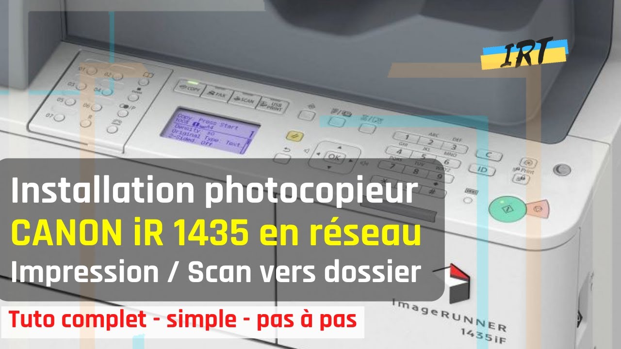 Installation photocopieur CANON iR 1435 en r&eacute;seau pour IMPRESSION et SCAN VERS DOSSIER - Tuto simple