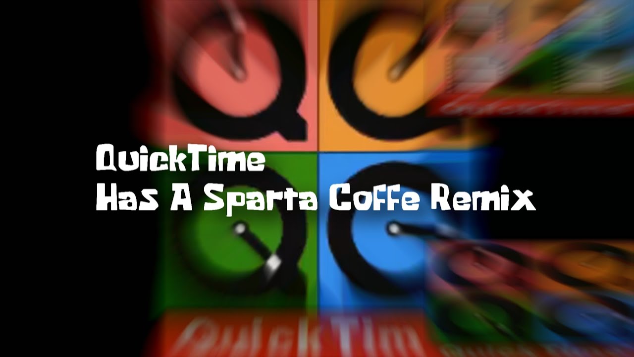 QuickTime Has A Sparta Coffee Remix