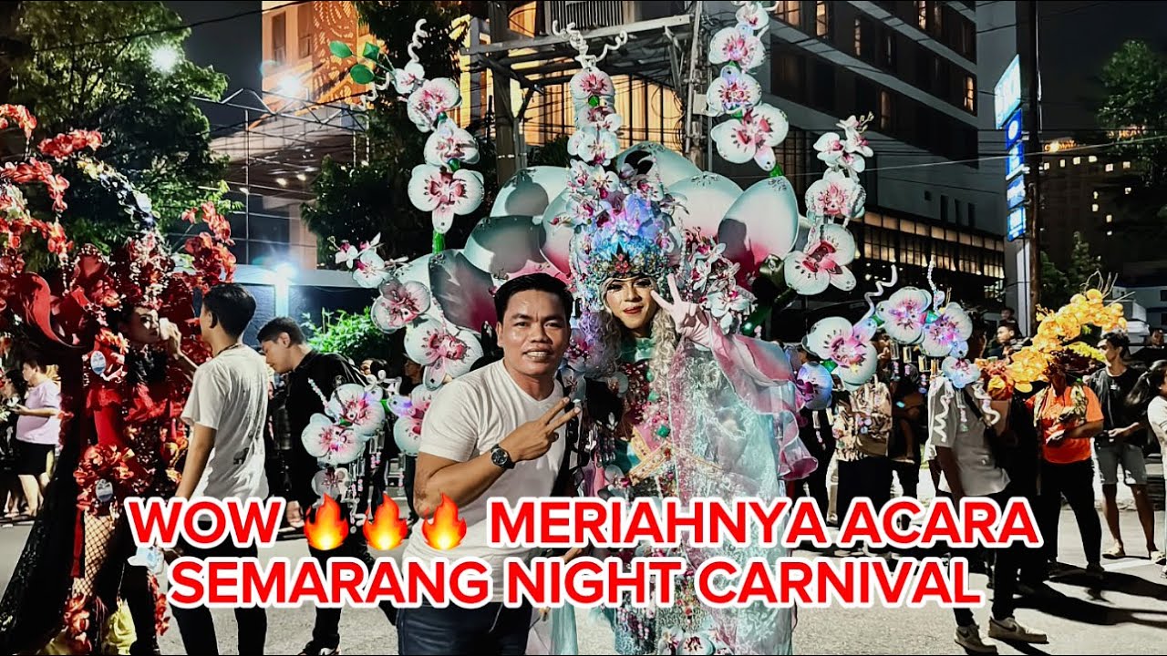 WOW ANTUSIAS MASYARAKAT MELIHAT PAWAI “SEMARANG NIGHT CARNIVAL” 🔥🔥🔥🔥