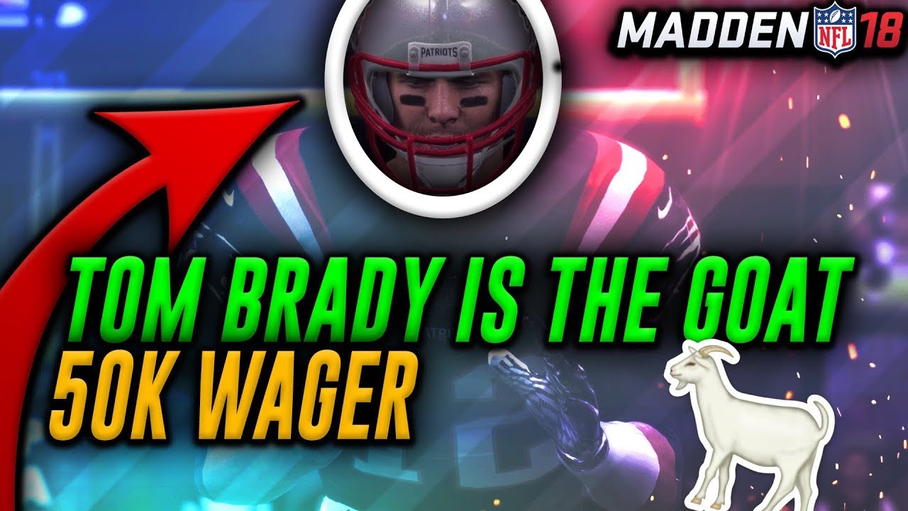 Tom Brady Is The Best QB In Madden 18!! (50K Coin Wager) - Madden NFL 18 Ultimate Team