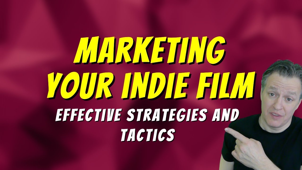 Marketing Your Indie Film: Effective Strategies and Tactics