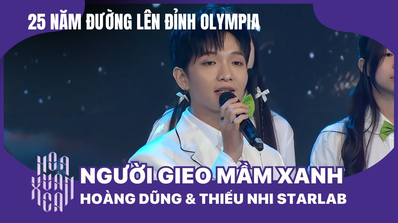 Người gieo mầm xanh - Hoàng Dũng & Thiếu nhi Starlab | Kỷ niệm 25 năm Đường lên đỉnh Olympia