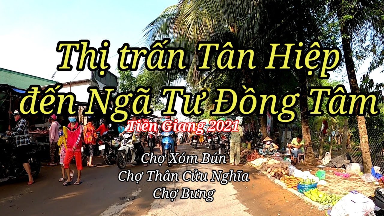 Thị trấn Tân Hiệp đến Ngã Tư Đồng Tâm - Tiền Giang 2021