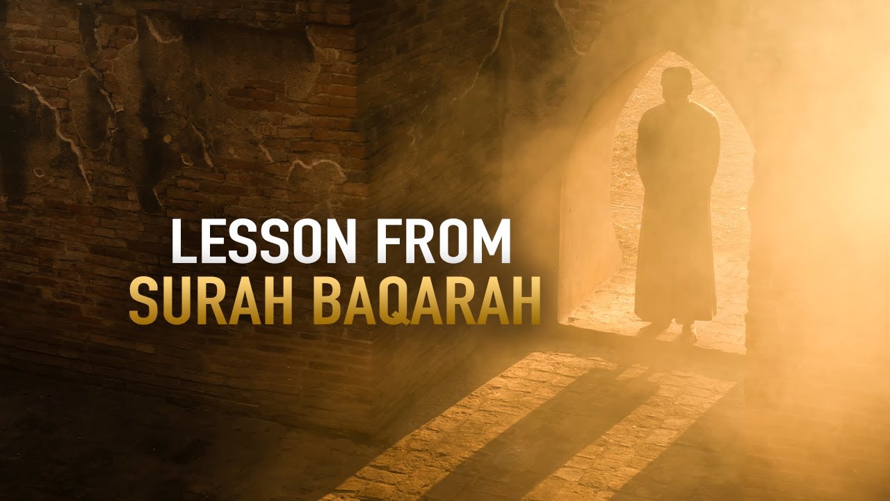 BEAUTIFUL LESSON WE SHOULD LEARN FROM SURAH BAQARAH
