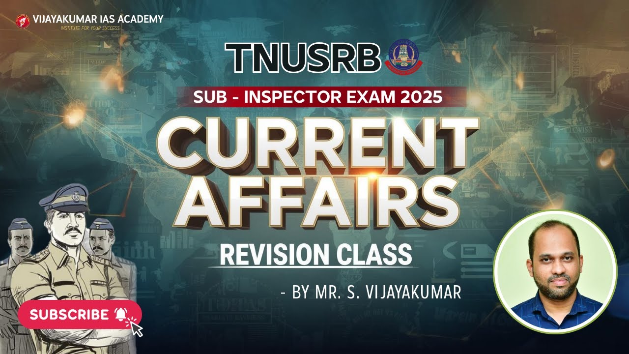 CURRENT AFFAIRS -TNUSRB -SUB INSPECTOR EXAM 2025 -REVISION CLASS | BY MR VIJAYAKUMAR S
