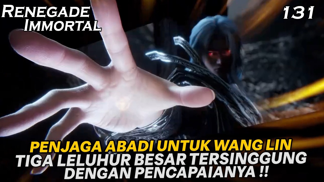 LELUHUR TIAN YUNZI MURKA TERHADAP WANG LIN KARENA MEMBERONTAK!!  - ALUR RENEGADE IMMORTAL PART 131