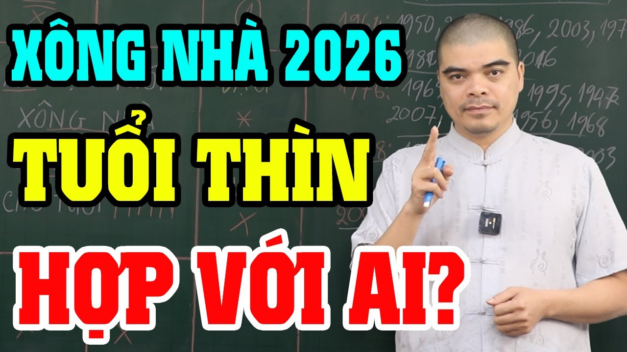 Tuổi THÌN 2026 Nên Nhờ Ai Xông Nhà Để CẢ NĂM PHÁT TÀI? ĐỪNG MỜI 2 Tuổi Này Kẻo VẬN ĐEN BÁM THEO!