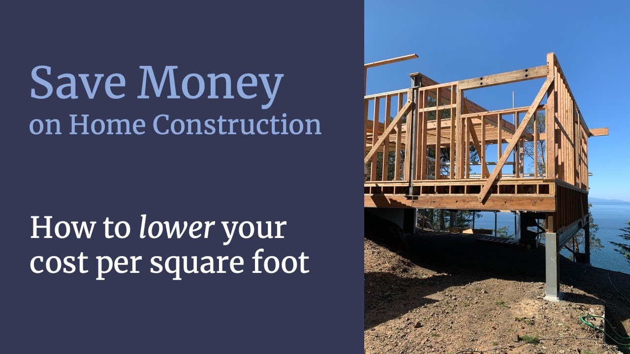 How to Lower Your Cost Per Square Foot - Custom Home Construction