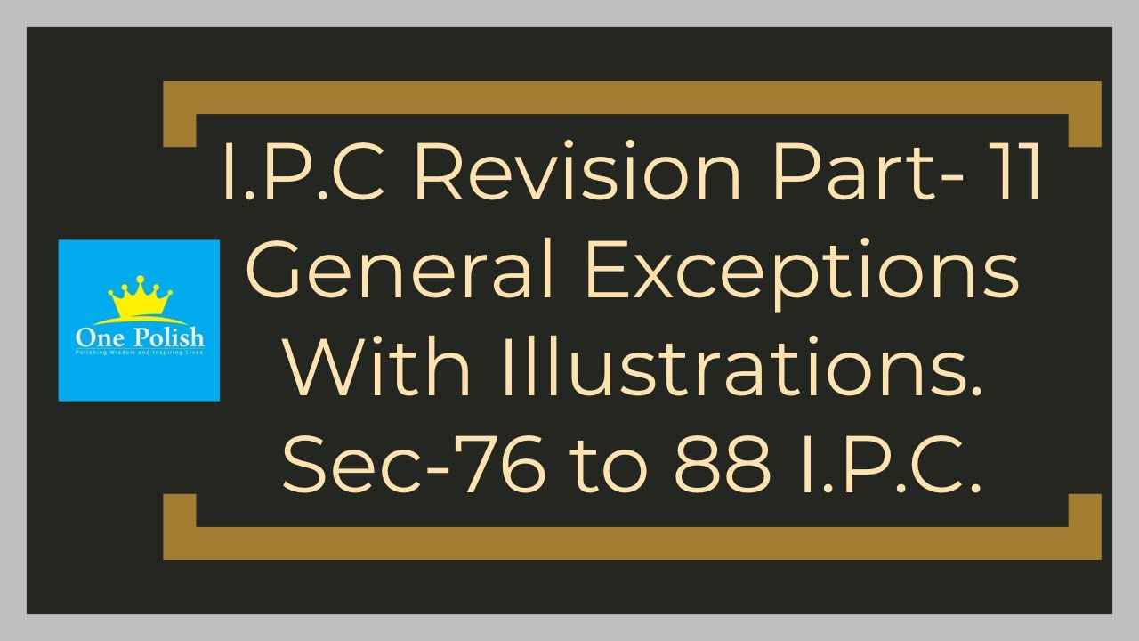 General Exceptions section 76 to 88 I.P.C.