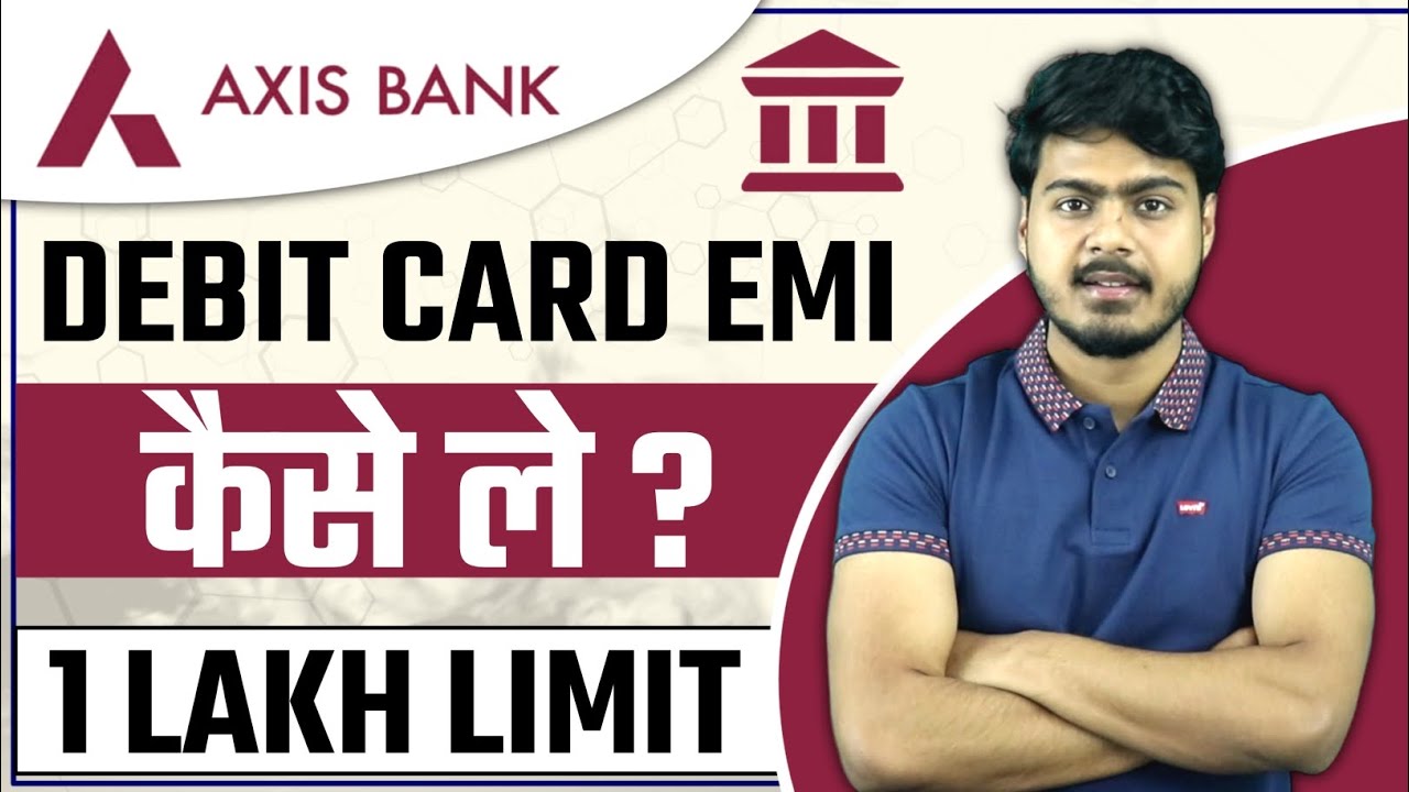 Axis Bank Debit Card EMI how to get 1 lakh limit | Amazon, Flipkart & Offline stores