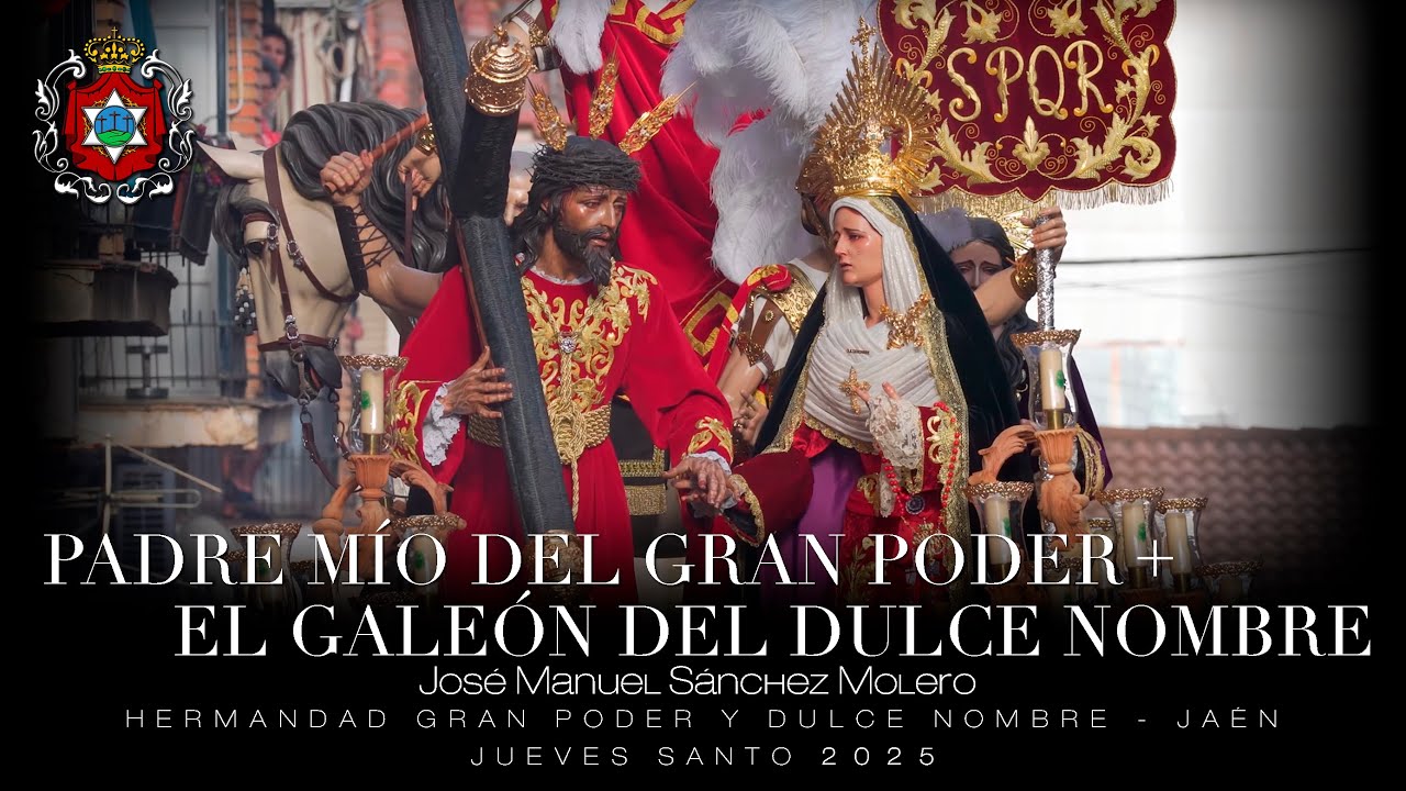 PADRE MÍO DEL GRAN PODER + EL GALEÓN DEL DULCE NOMBRE | Gran Poder, Jaén | Salida Jueves Santo 2025