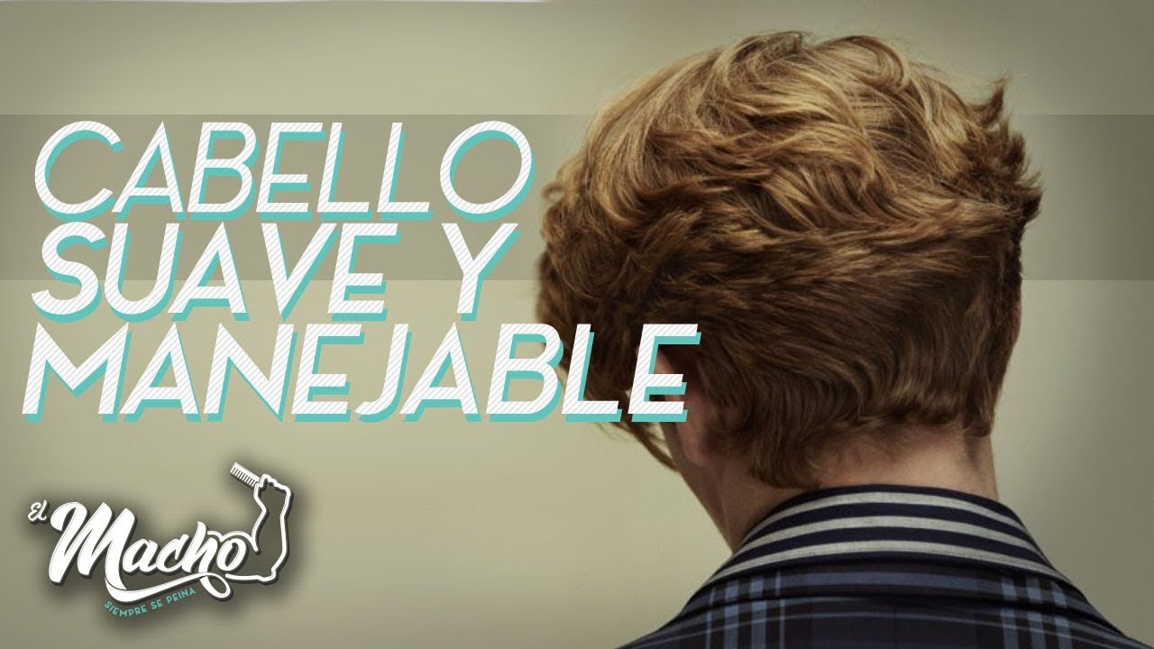 Como tener cabello suave y manejable | El macho