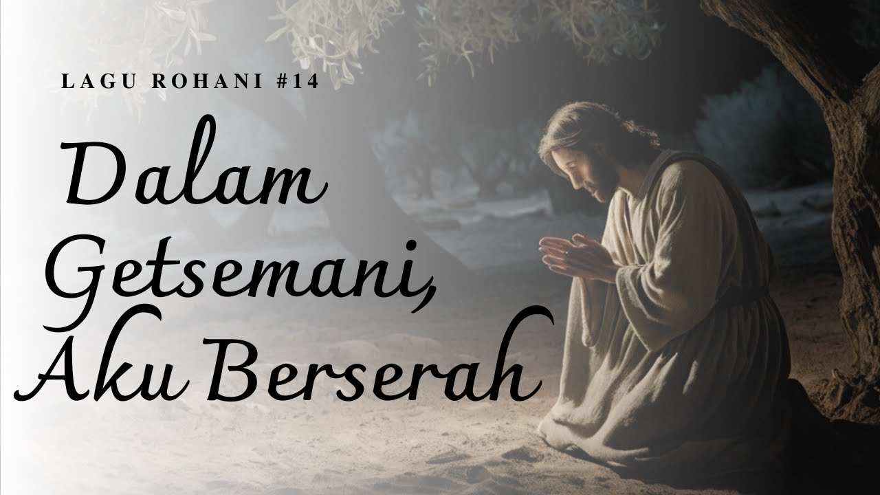 Dalam Getsemani, Aku Berserah - Worship & Refleksi Kamis Putih | Doa Yesus di Getsemani