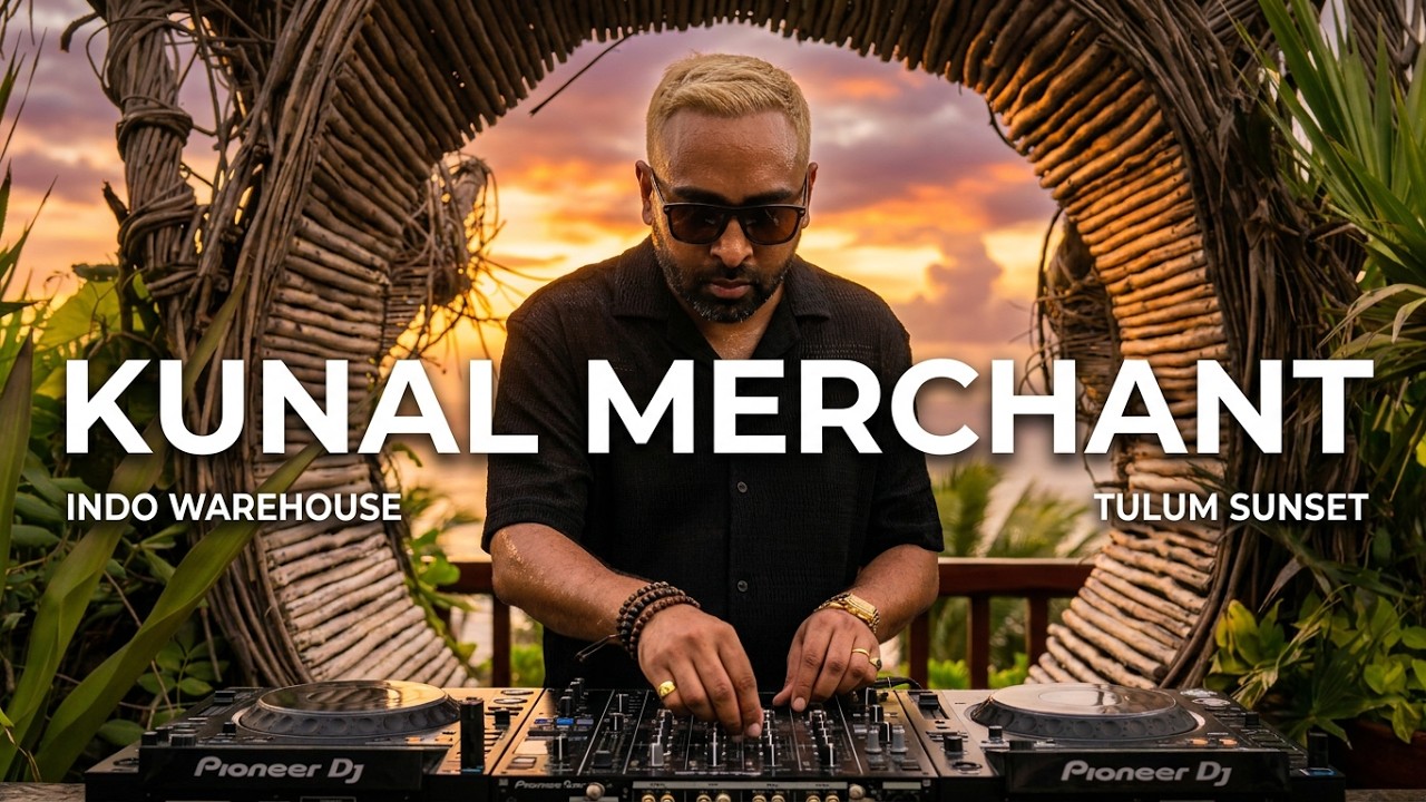 Kunal Merchant | Indo Warehouse Tulum Sunset Mix 2022 | By@EPHIMERATulum