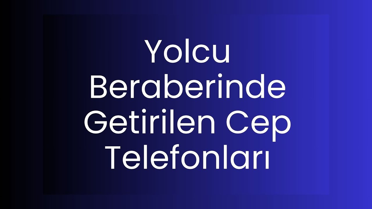 Yolcu Beraberinde Getirilen Cep Telefonları
