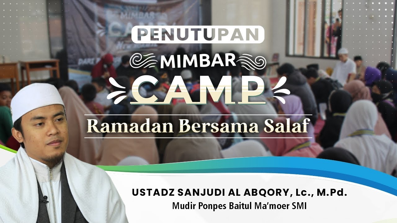 PENUTUPAN MIMBAR CAMP | SAMBUT RAMADAN PENUH BERKAH - BERSAMA USTADZ SANJUDI AL-ABQARY, Lc., M.Pd.