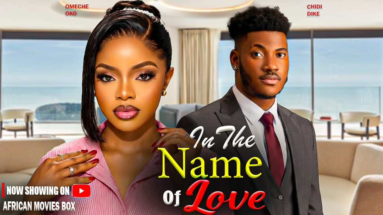 IN THE NAME OF LOVE - CHIDI DIKE, OMECHE OKO | Nigerian Movies 2026 Latest Full Movies