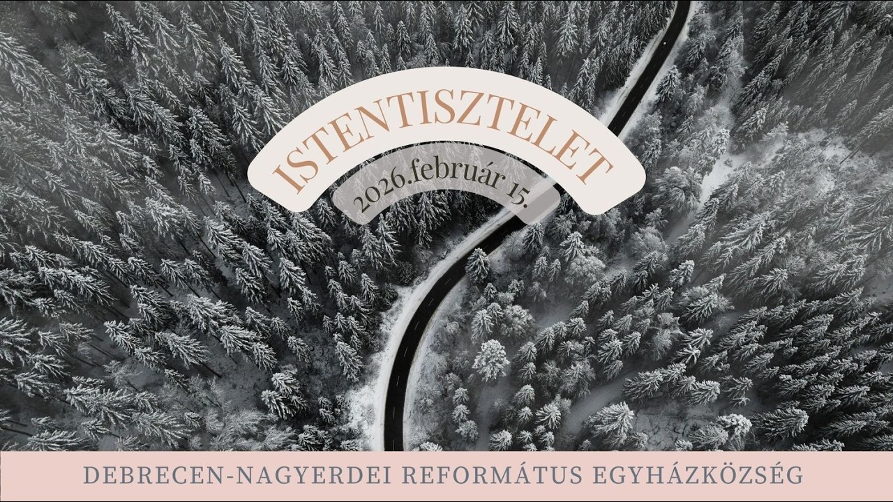 Istentisztelet 2026. 02. 15.  Debrecen-Nagyerdei Református Egyházközség