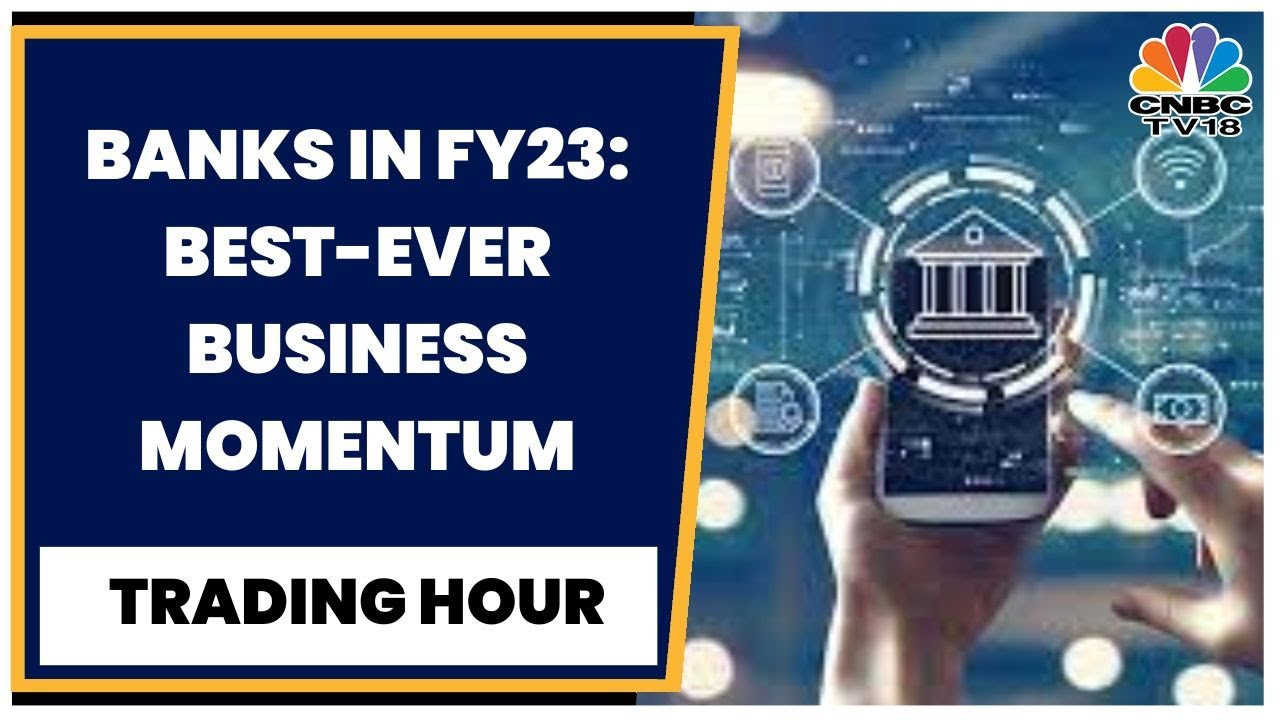 Banking Sector Records Best-Ever Business Momentum In FY23 : Decoding The Overall Performance