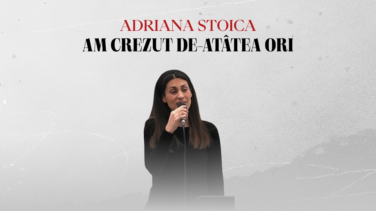 Adriana Stoica | Am crezut de-atâtea ori