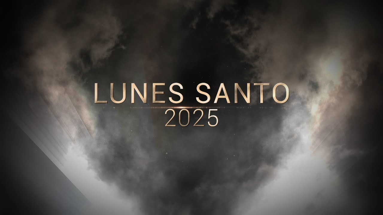 SEMANA SANTA  2025 - LUNES SANTO