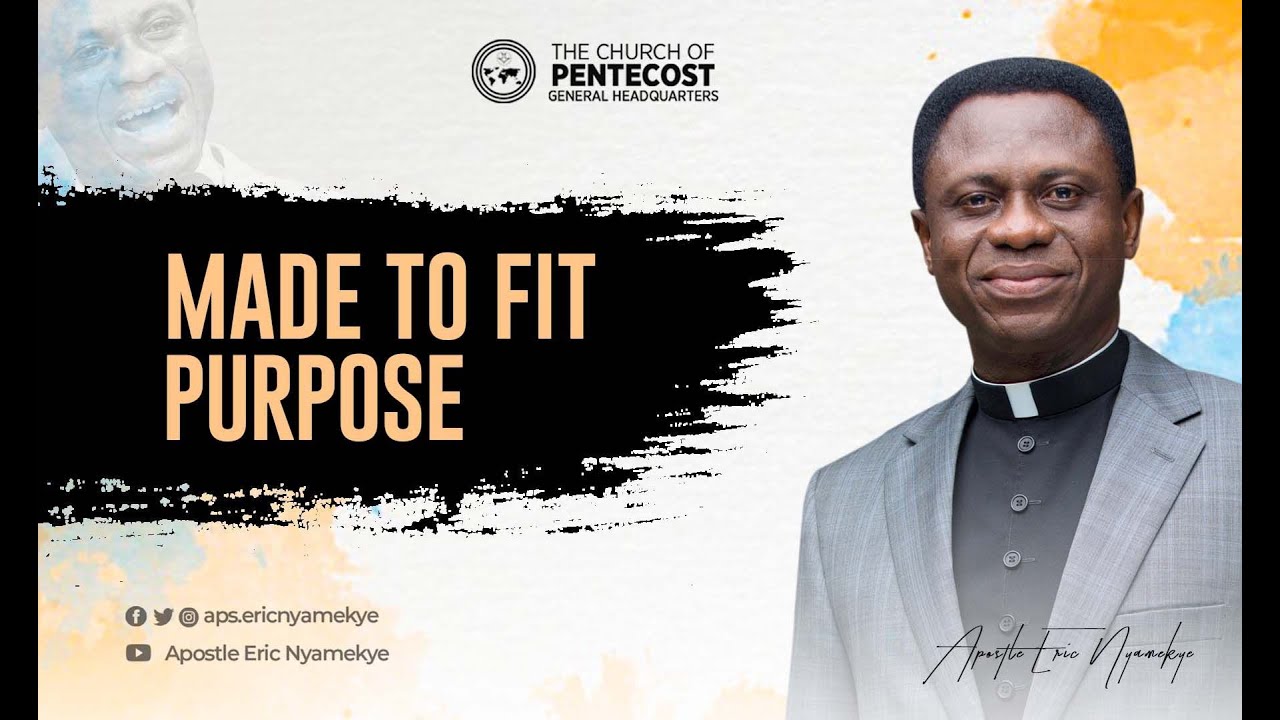 Made to Fit Purpose - Apostle Eric Nyamekye
