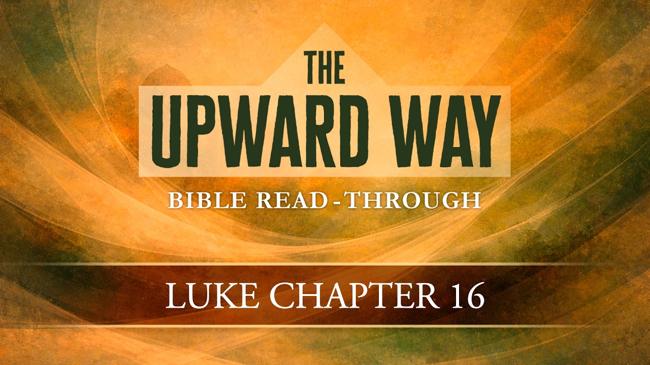 Luke 16 | The Upward Way | Bible Study with A. Z. Adams