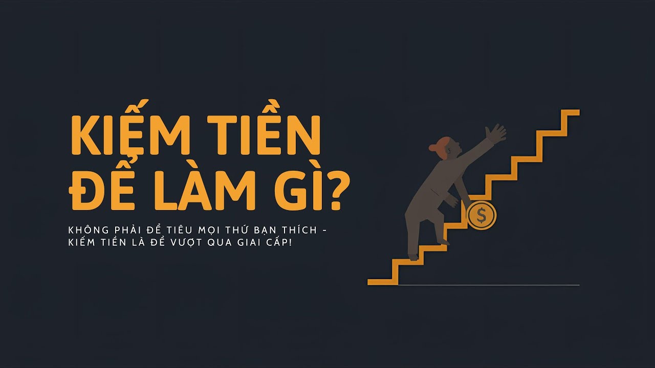 CHÚNG TA KIẾM TIỀN ĐỂ LÀM GÌ?