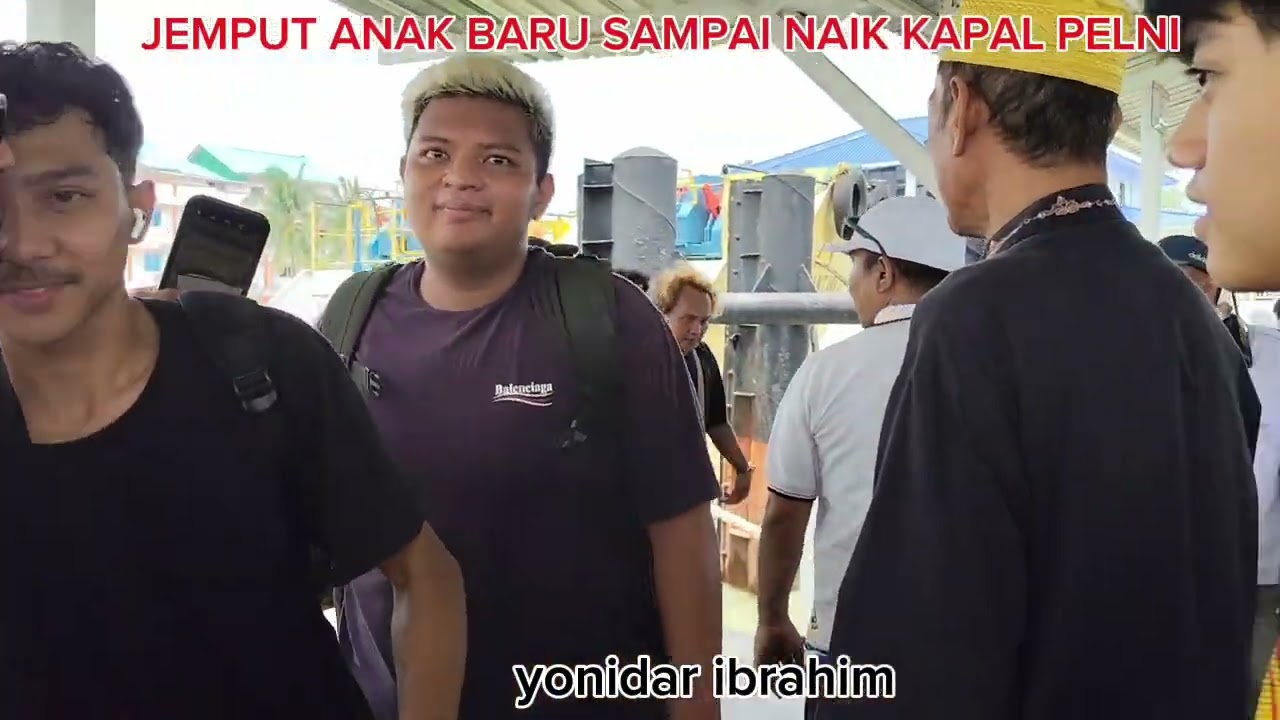 JEMPUT ANAK BARU SAMPAI NAIK KAPAL PELNI 
