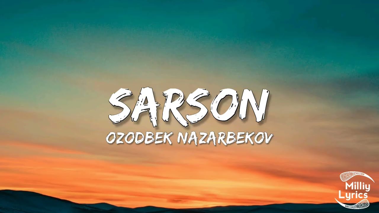 Ozodbek Nazarbekov - Sarson (Lyrics) (So'zlari)