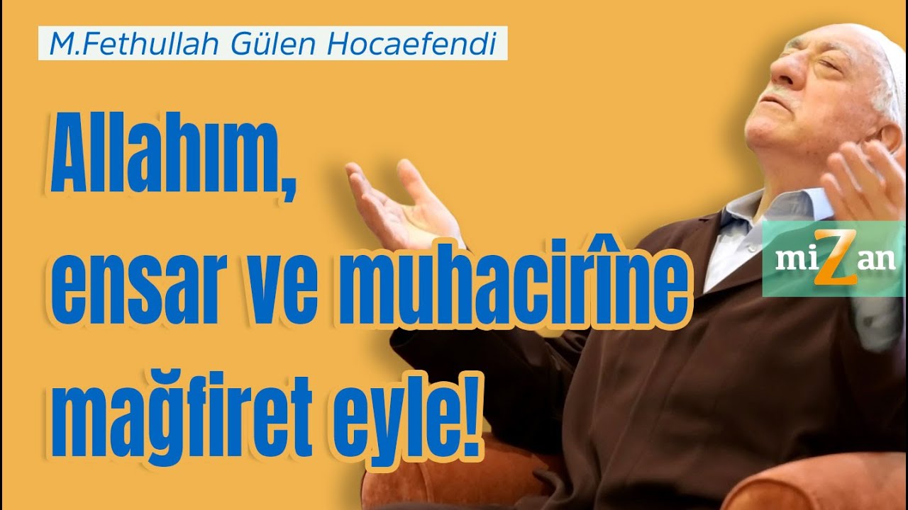 Allahım, ensar ve muhacir&icirc;ne mağfiret eyle! | M.Fethullah G&uuml;len Hocaefendi