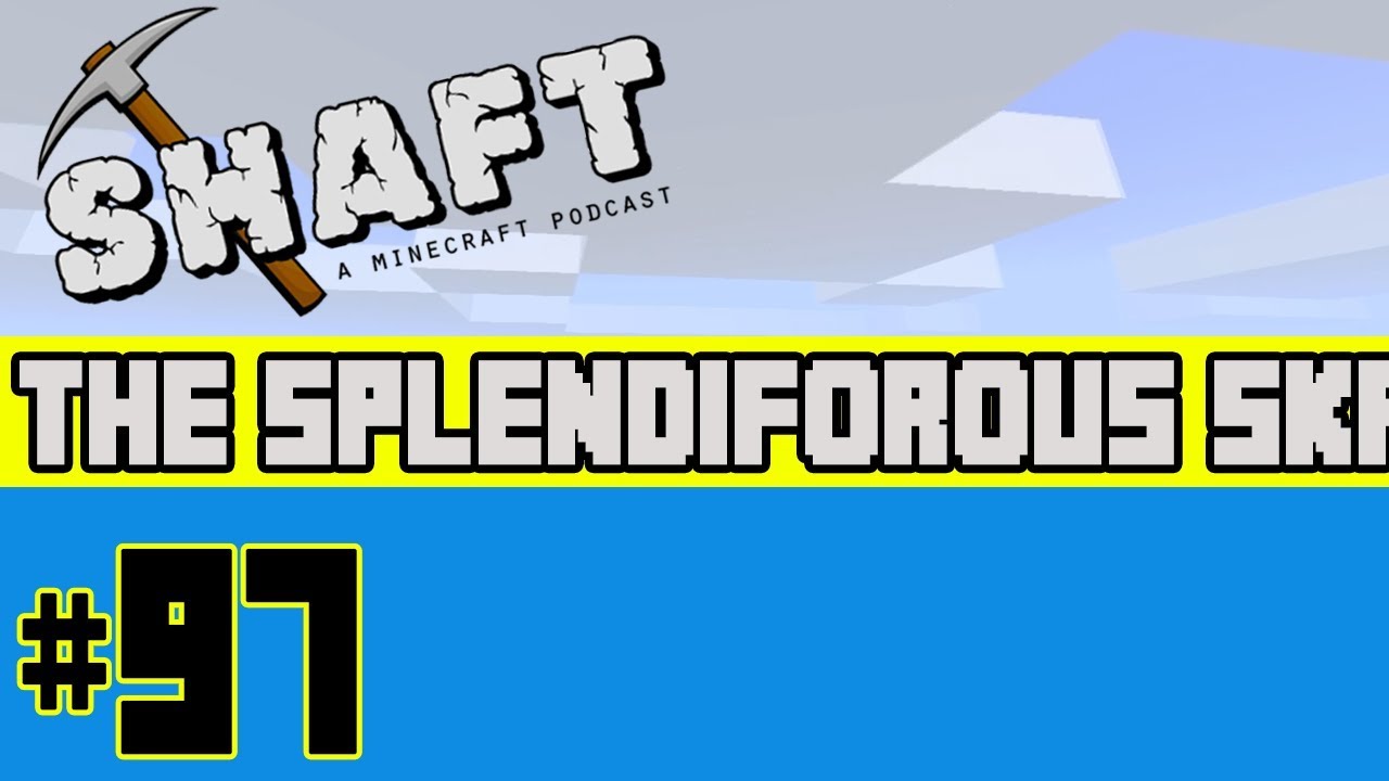 The Splendorous Skype Show | The Shaft (A Minecraft Podcast) #97